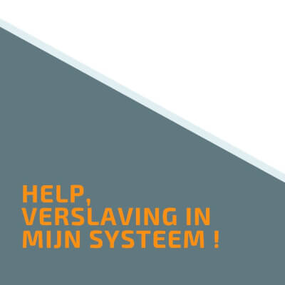 Help, verslaving in mijn systeem ! Help, verslaving in mijn systeem !